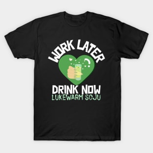 Work Later Drink Now T-Shirt